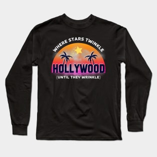 Hollywood Where Stars Twinkle (Until They Wrinkle) Long Sleeve T-Shirt